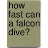 How Fast Can A Falcon Dive? door Prof. Peter Capainolo