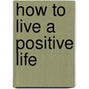 How to Live a Positive Life door Dr. Robert Puff