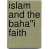 Islam and the Baha''i Faith door Oliver Scharbrodt