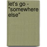 Let's Go - "Somewhere Else" by Richard Myers