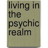 Living In The Psychic Realm door Karen Smith