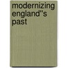 Modernizing England''s Past by Michael Bentley