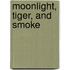 Moonlight, Tiger, and Smoke