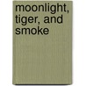 Moonlight, Tiger, and Smoke by Connie Bailey