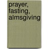 Prayer, Fasting, Almsgiving by Kevin Perrotta