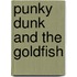 Punky Dunk And The Goldfish