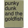 Punky Dunk And The Goldfish door 'Anonymous'