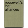 Roosevelt''s Lost Alliances by Frank Costigliola
