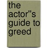The Actor''s Guide To Greed door Rick Copp