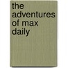 The Adventures of Max Daily by Alex J. Alex