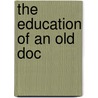 The Education Of An Old Doc door Dick Ohmart