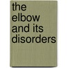 The Elbow And Its Disorders door Joaquin Sanchez-Sotelo