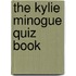 The Kylie Minogue Quiz Book