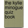 The Kylie Minogue Quiz Book by Chris Cowlin