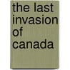 The Last Invasion of Canada by Hereward Senior