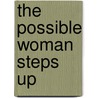 The Possible Woman Steps Up by Marjorie R. Barlow Ph.D.