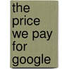 The Price We Pay For Google by Peter Olsthoorn