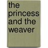 The Princess And The Weaver by David Vater