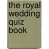The Royal Wedding Quiz Book by Chris Cowlin