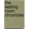 The Waiting Room Chronicles by Perry L. Angle