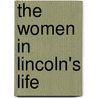 The Women In Lincoln's Life by H. Donald Winkler