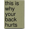 This Is Why Your Back Hurts by Vaughan Dabbs