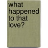 What Happened To That Love? door Kailash Srinivasan