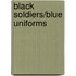 Black Soldiers/blue Uniforms