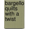 Bargello Quilts With A Twist door Maggie Ball