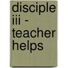 Disciple Iii - Teacher Helps by Authors Various