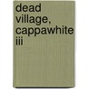 Dead Village, Cappawhite Iii door Gerald J. Tate