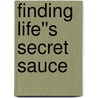 Finding Life''s Secret Sauce door Melinda Hinson Neely