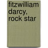 Fitzwilliam Darcy, Rock Star by Heather Rigaud