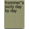 Frommer''s Sicily Day By Day door Adele Evans