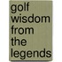 Golf Wisdom From the Legends