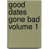 Good Dates Gone Bad Volume 1 by Lee Valentina