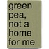 Green Pea, Not A Home For Me