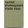 Hamlet Shakespeare Made Easy door Tanya Grosz