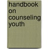Handbook on Counseling Youth door Josh McDowell