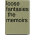 Loose Fantasies  The Memoirs