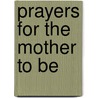 Prayers for the Mother to Be by Angela Thomas Guffey
