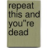 Repeat This and You''re Dead door Russell Lawrence
