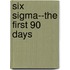 Six Sigma--The First 90 Days
