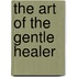 The Art Of The Gentle Healer