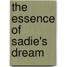 The Essence Of Sadie's Dream by Lynn Mclean