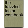 The Frazzled Factor Workbook door Karol Ladd