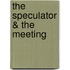 The Speculator & The Meeting