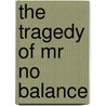 The Tragedy of Mr No Balance door Kwo Victor Elame Musinga