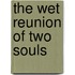 The Wet Reunion of Two Souls