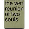 The Wet Reunion of Two Souls by S.E. Holden
